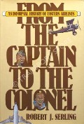 From the Captain to the Colonel - An Informal History of Eastern Airlines by SERLING, Robert J.
